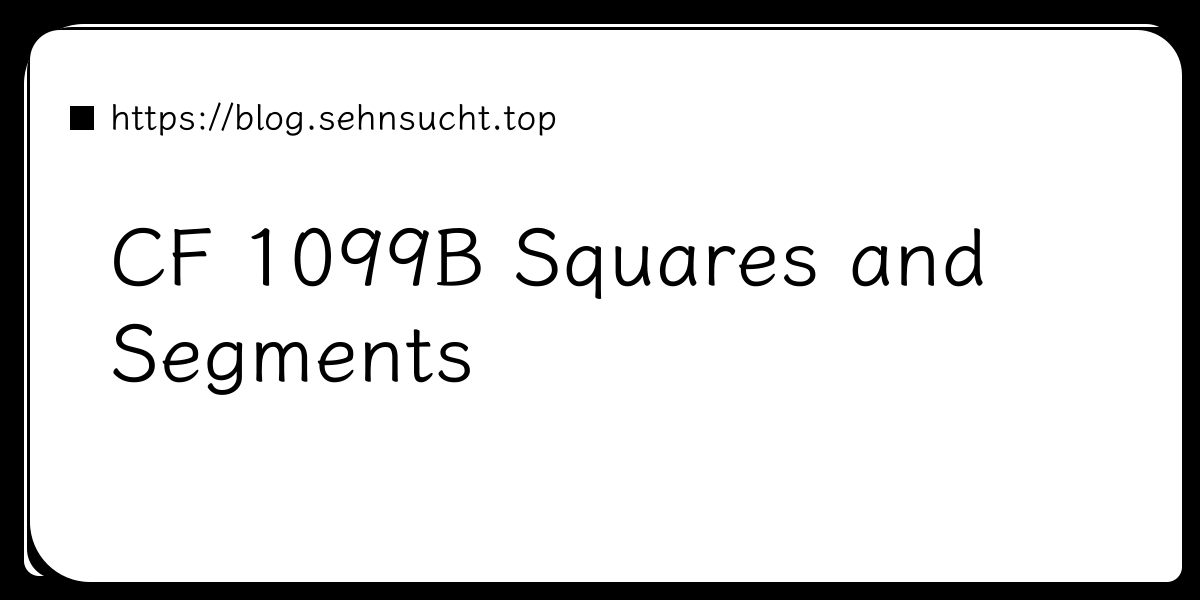 CF 1099B Squares and Segments